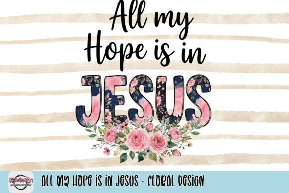 All My Hope is in Jesus: Floral Design for Faith-Based Creativity