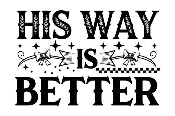 Elevate Your Projects with His Way is Better Quote Design