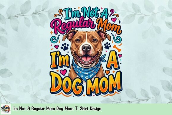 I'm Not a Regular Mom Dog Mom T-Shirt Design: A Playful Asset